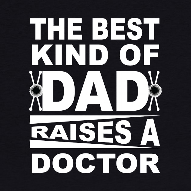 The Best Kind Of Dad Raises A Doctor, Gift for Dad, Daddy Gift, by CoApparel